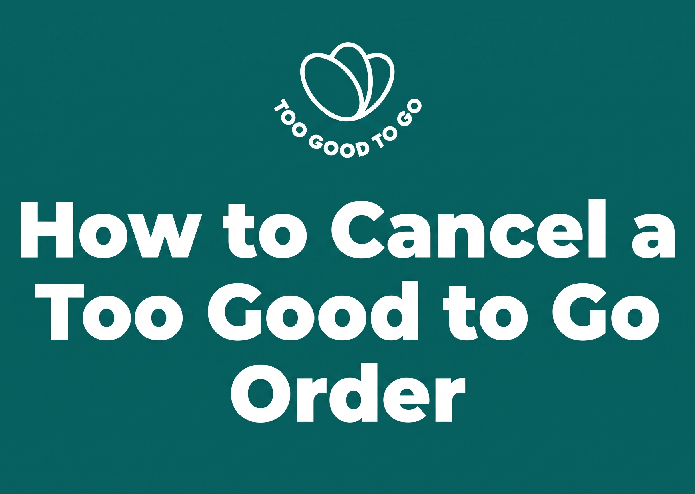 How to Cancel a Too Good to Go Order